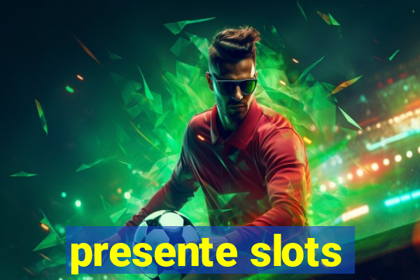 presente slots